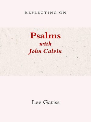 cover image of Reflecting on Psalms with John Calvin